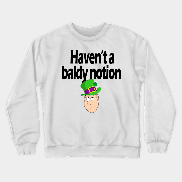 Haven't a baldy notion - Irish Slang Crewneck Sweatshirt by cmartwork